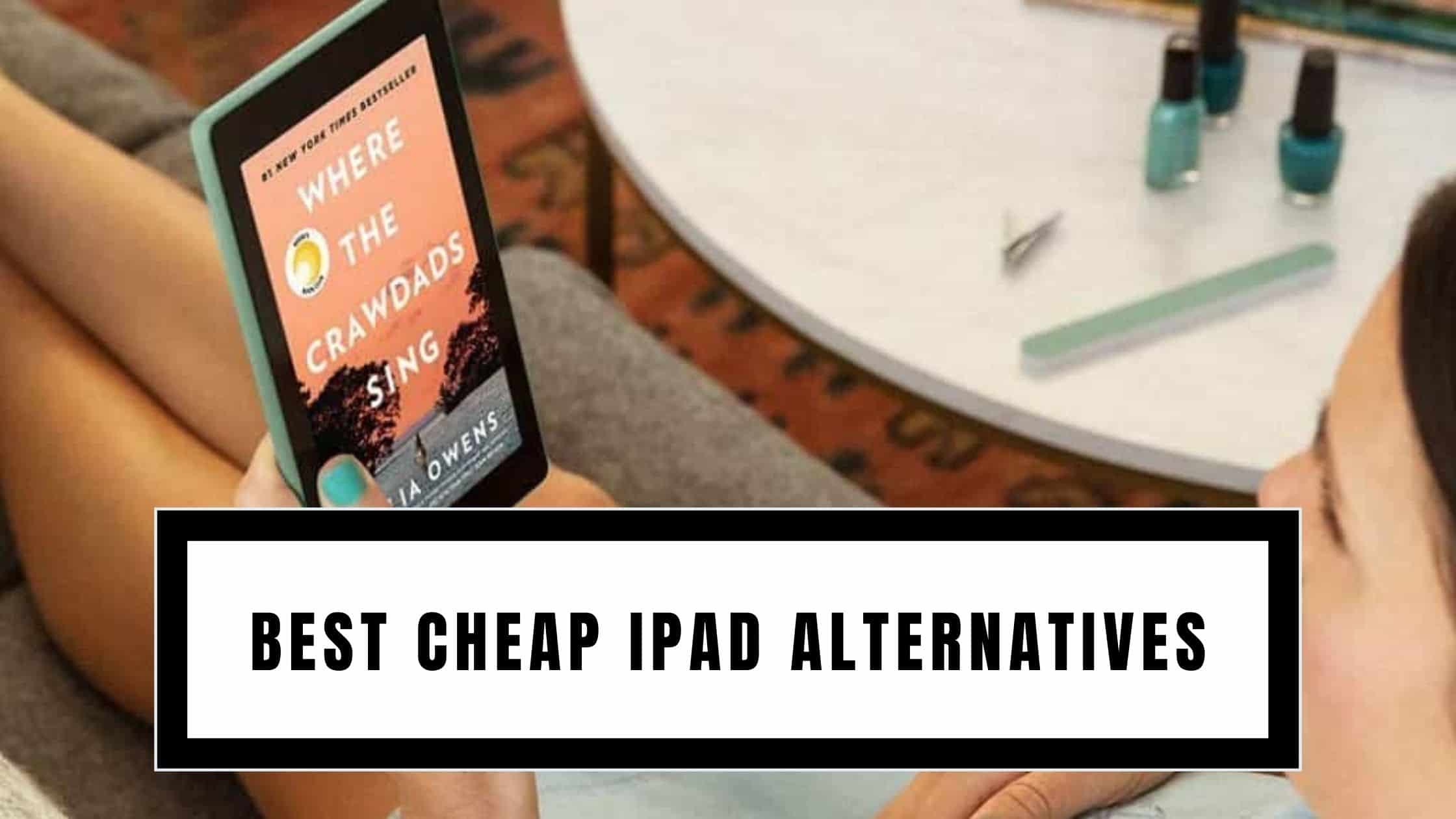 The 15 Best Cheap iPad Alternatives | Best iPad Alternatives in 2024
