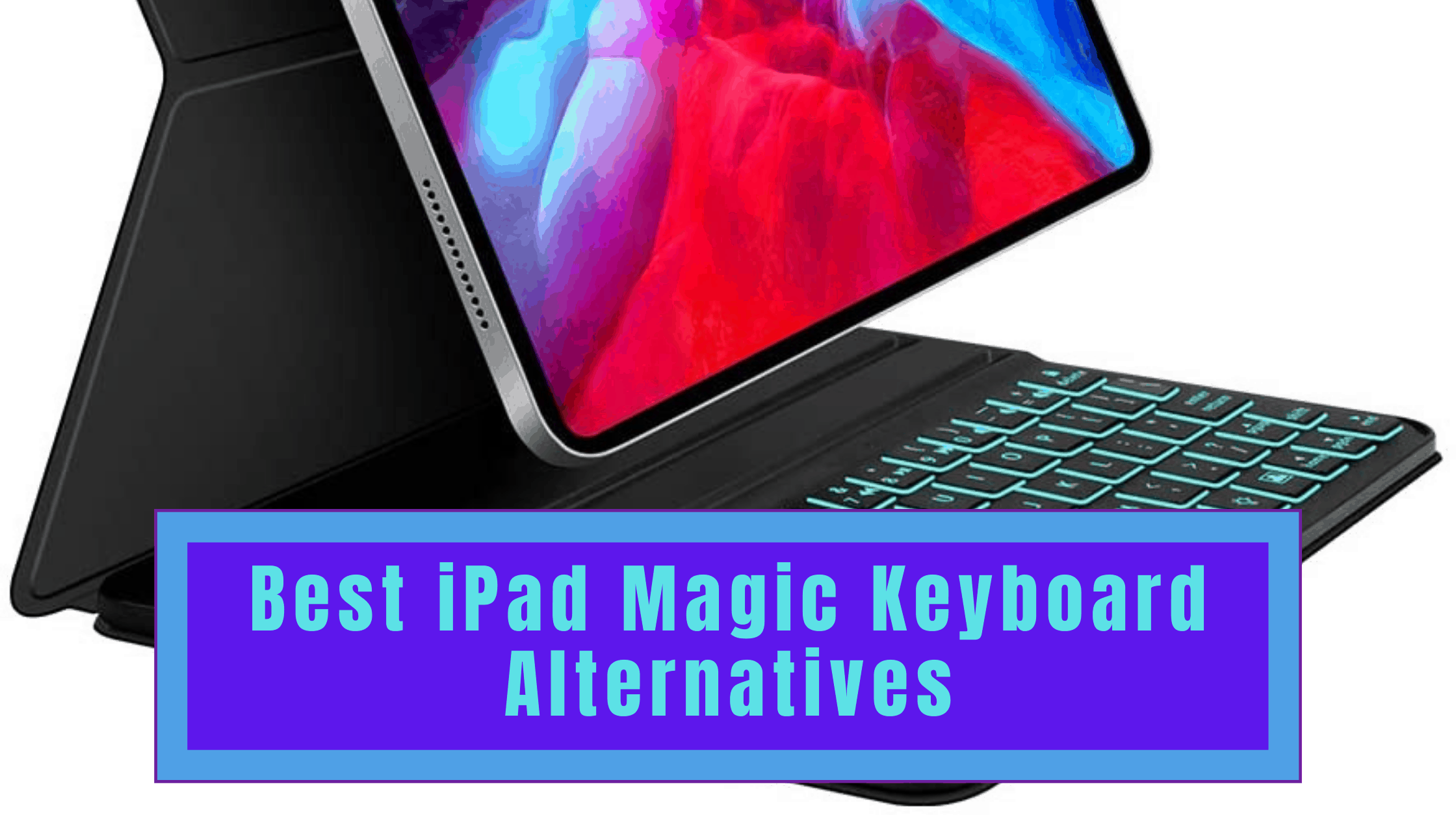 15 Best iPad Magic Keyboard Alternatives 2024