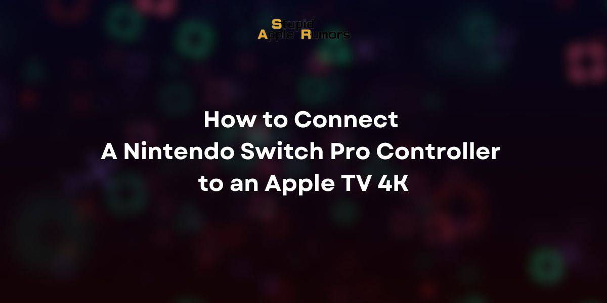 How to Connect A Nintendo Switch Pro Controller to an Apple TV 4K