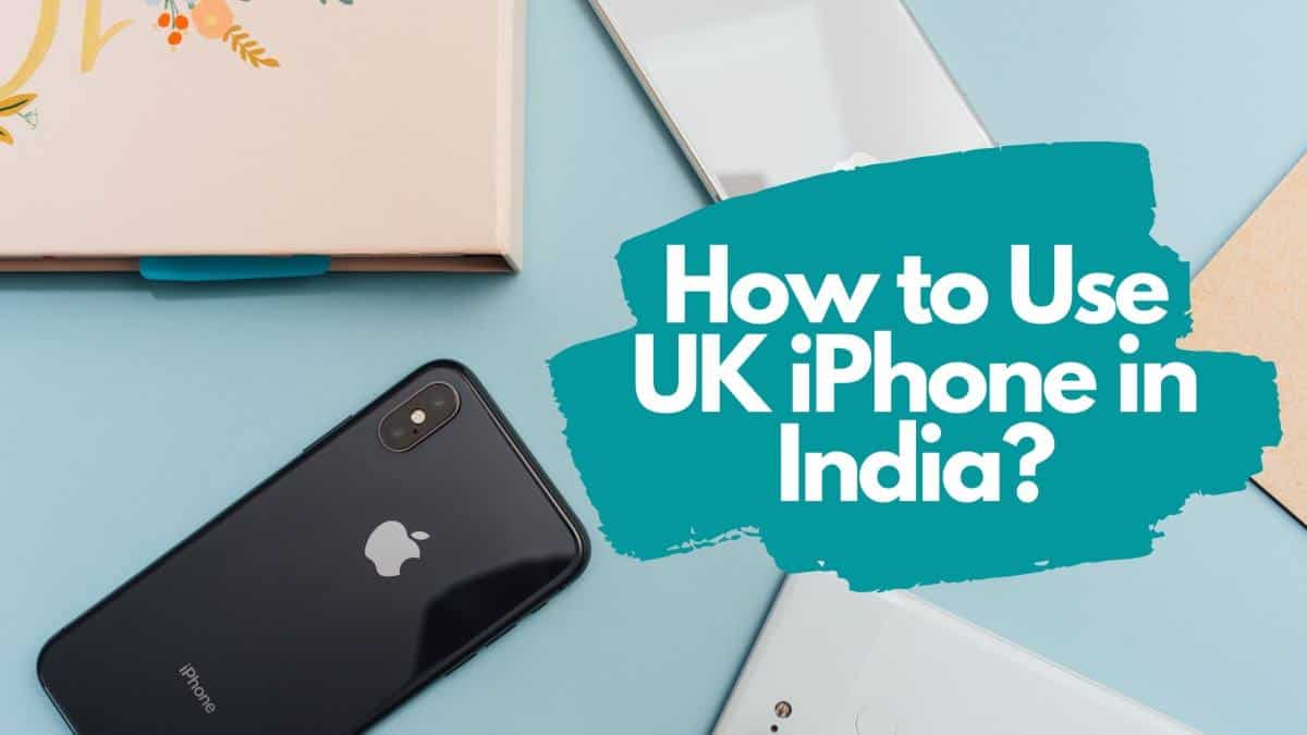 How to Use UK iPhone in India