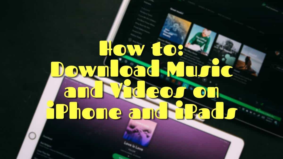 How to download music and video on iPhone and iPads