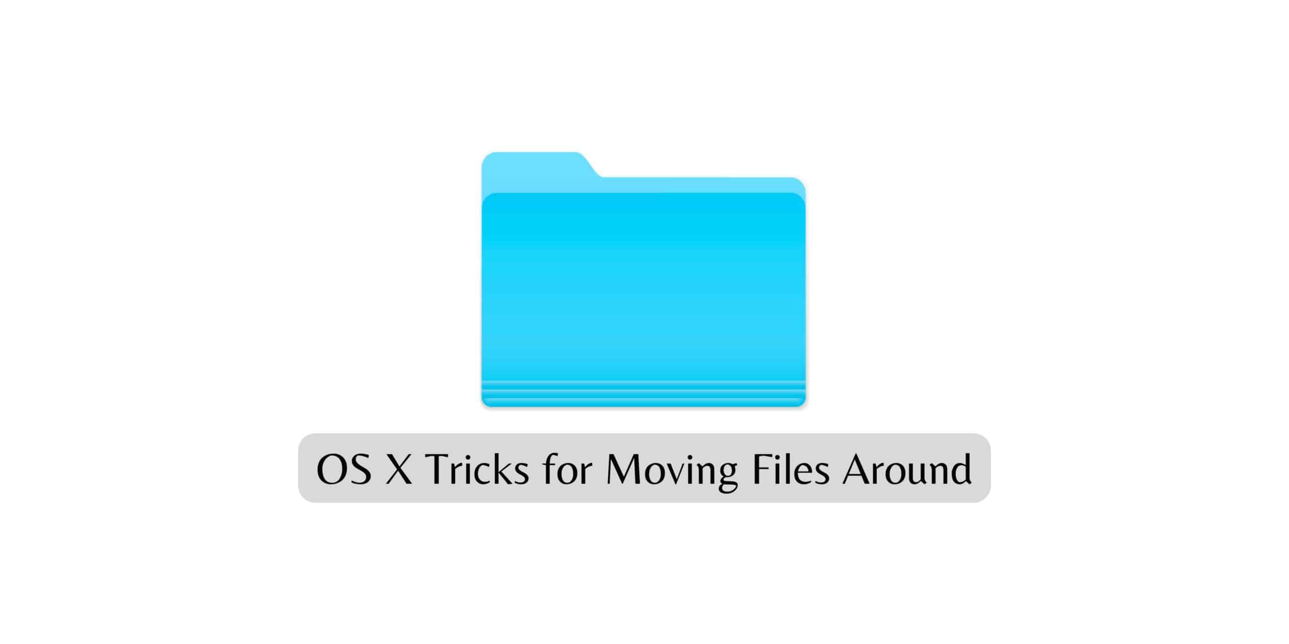 OS X Tricks for Moving Files Around