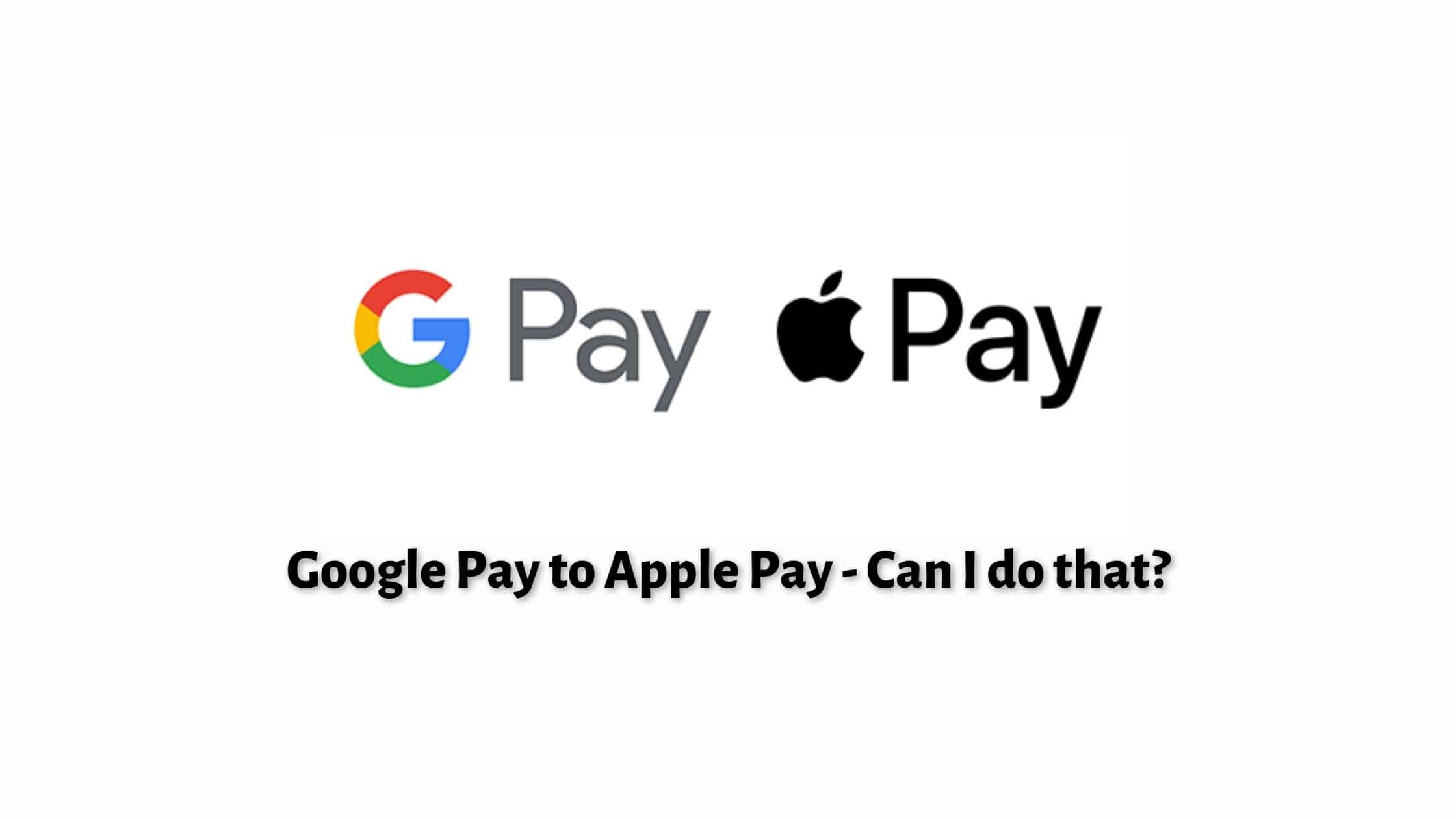 Google Pay to Apple Pay
